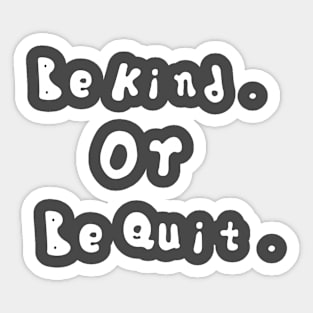 Be kind or be quit Sticker